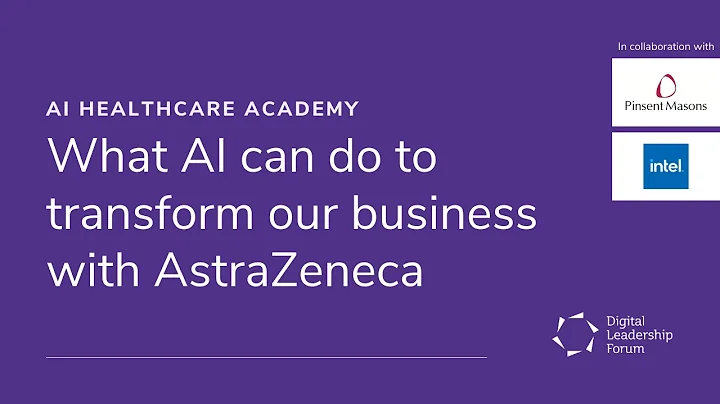 AI Healthcare Academy: What AI can do to transform our business with AstraZeneca