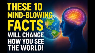 These 10 Mind-Blowing Facts Will Change How You See the World!
