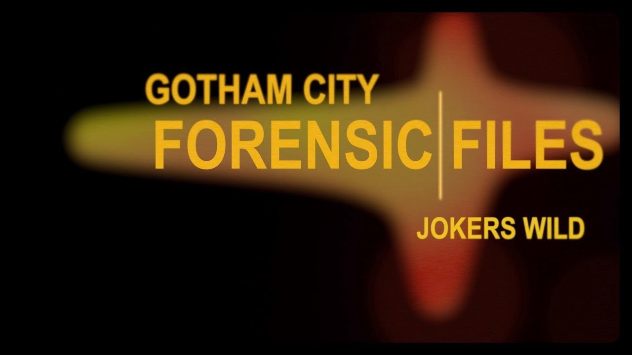 GOTHAM CITY FORENSIC FILES - Jokers Wild