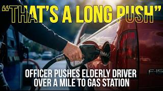 Officer pushes elderly driver over a mile to a gas station