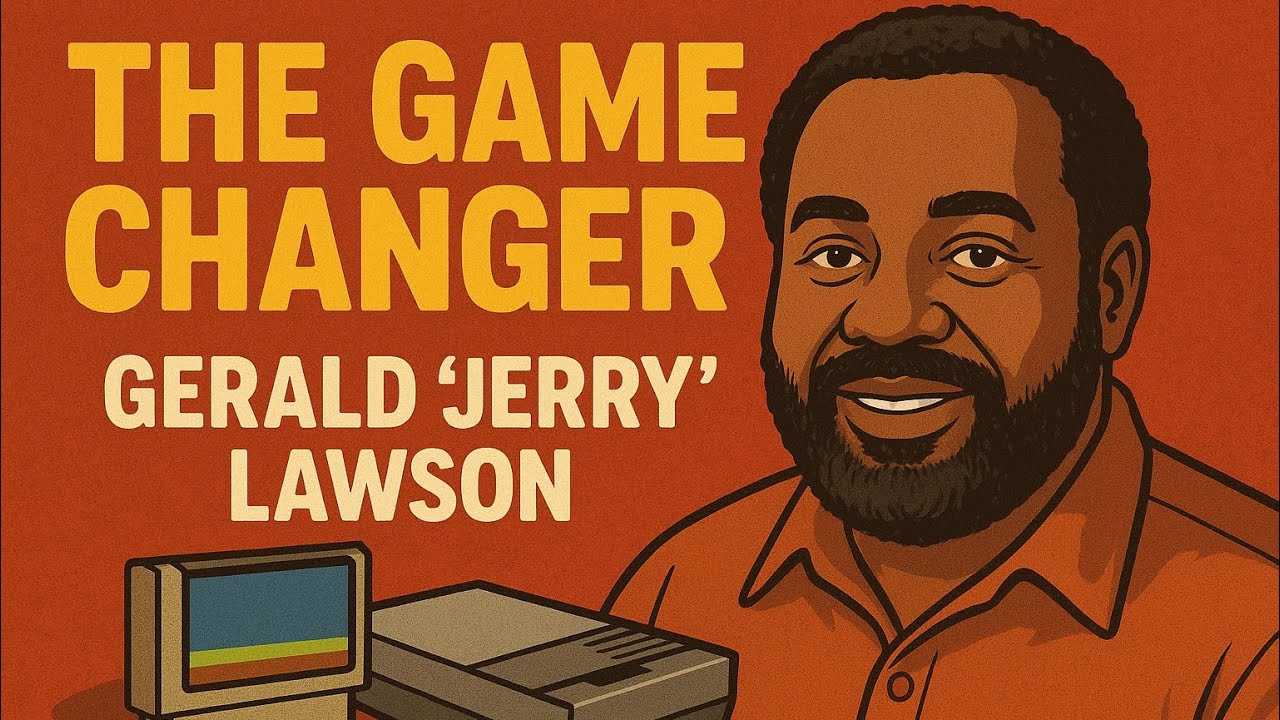 “The Game Changer” Gerald “Jerry” Lawson The Black Pioneer of Gaming 