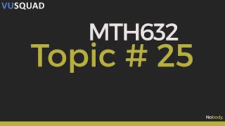 VU MTH632 Topic 25 | Nobody.