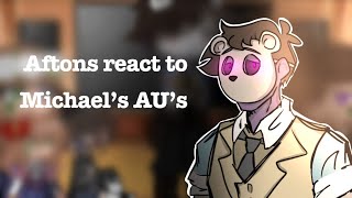 Aftons react to Michael’s AU’s ||FNaF || My au⚠️