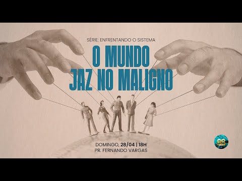 Série: Enfrentando o Sistema Tema: O mundo jaz no maligno