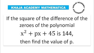 If the square of the difference of the zeroes of the polynomialx^2+px+45 is 144,then the value of p.