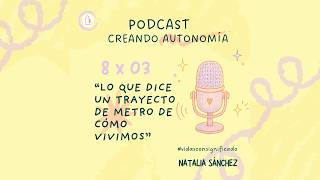 What a Metro Ride Says About How We Live · CREANDO AUTONOMÍA 8 x 03