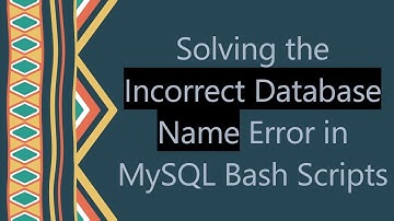 Solving the Incorrect Database Name Error in MySQL Bash Scripts