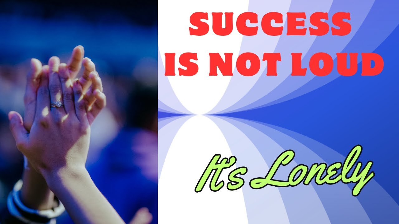 Success Is Not Loud — It’s Lonely
