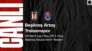 Beşiktaş Artaş - Trabzonspor U19 Elit A Ligi Play-Off 2 Maçı