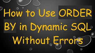 How to Use ORDER BY in Dynamic SQL Without Errors