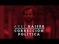 Axel Kaiser | Corrección política y libertad de expresión