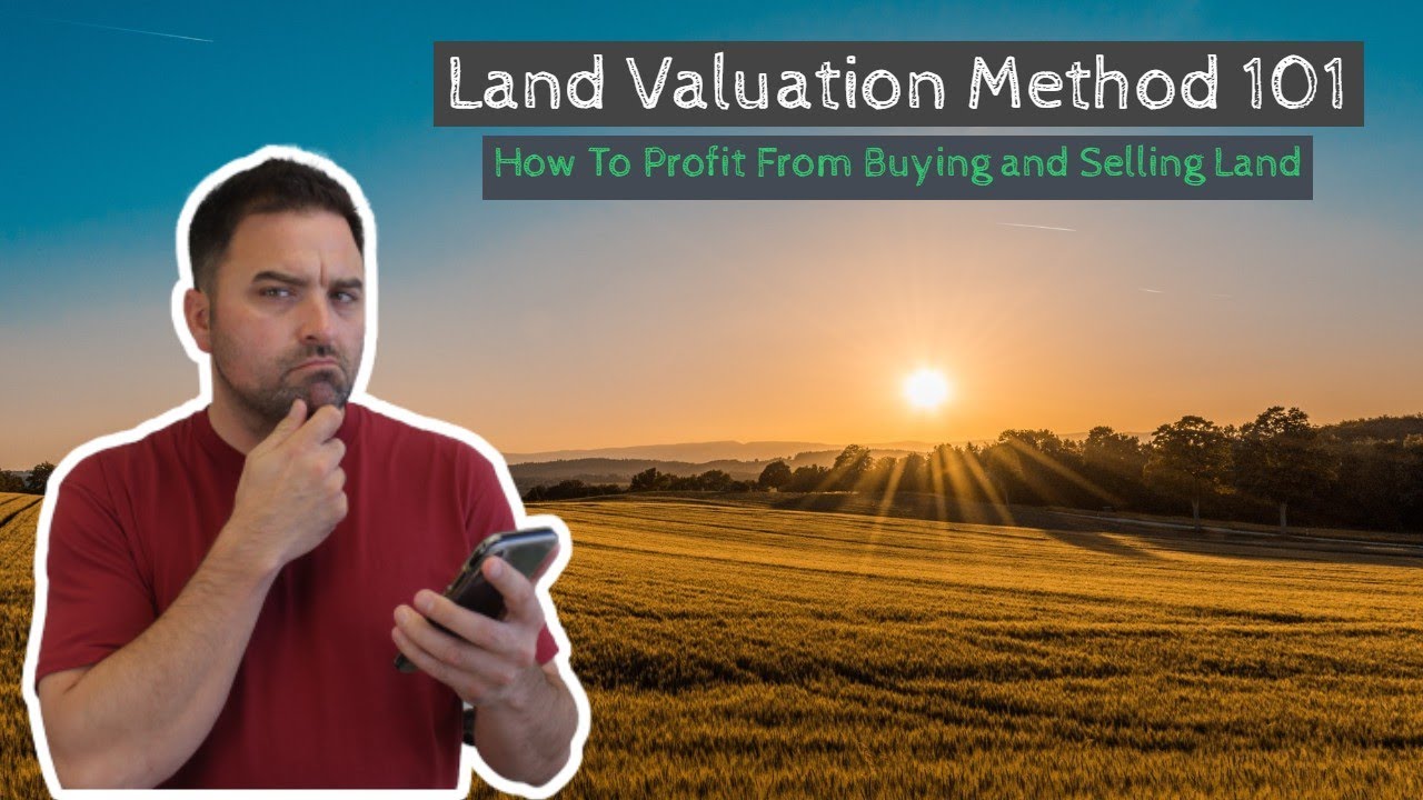 Land Valuation Method 101 (How to Profit from Buying and Selling Land