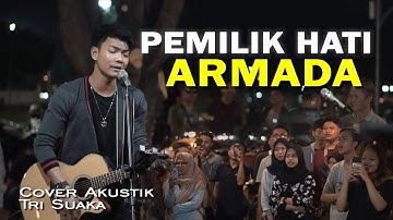 PEMILIK HATI - ARMADA (LIRIK) LIVE AKUSTIK COVER BY TRI SUAKA