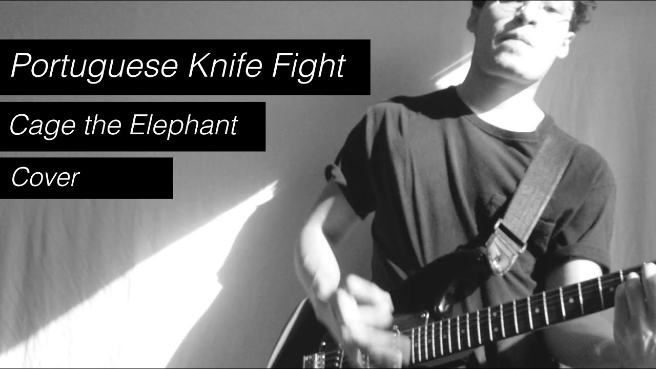 Cage The Elephant Portuguese Knife Fight Portuguese Knife Fight - Cage the Elephant Cover - YouTube