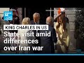 King Charles in US for state visit amid differences over Iran war • FRANCE 24 English