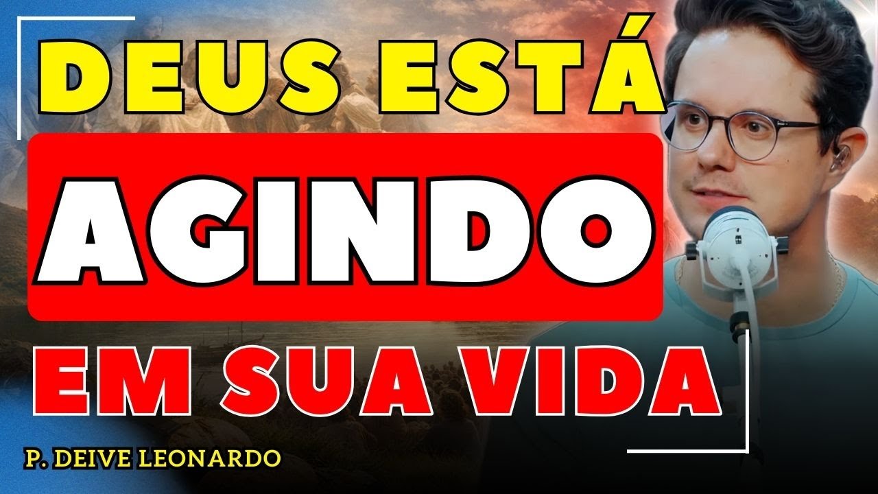Deus Está Trabalhando Mesmo Quando Você Não Vê | Deive Leonardo