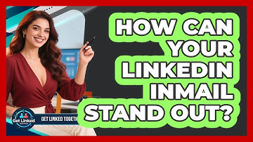 How Can Your LinkedIn InMail Stand Out? - Get Linked Together
