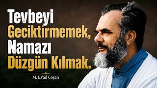 Tevbeyi Geciktirmemek, Namazı Düzgün Kılmak. M. Esad Coşan