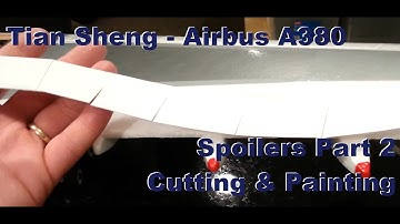 Tian Sheng - Airbus A380 - Spoilers Part 2 - Cutting & Painting