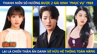 Thanh Niên Số Hưởng, Được 2 Gái Xinh Phục Vụ Free, Hóa Ra Lại Là Tỷ Phú Sở Hữu Hệ Thống Toàn Năng