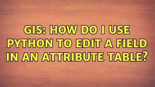 GIS: How do I use Python to edit a field in an attribute table? (2 Solutions!!)