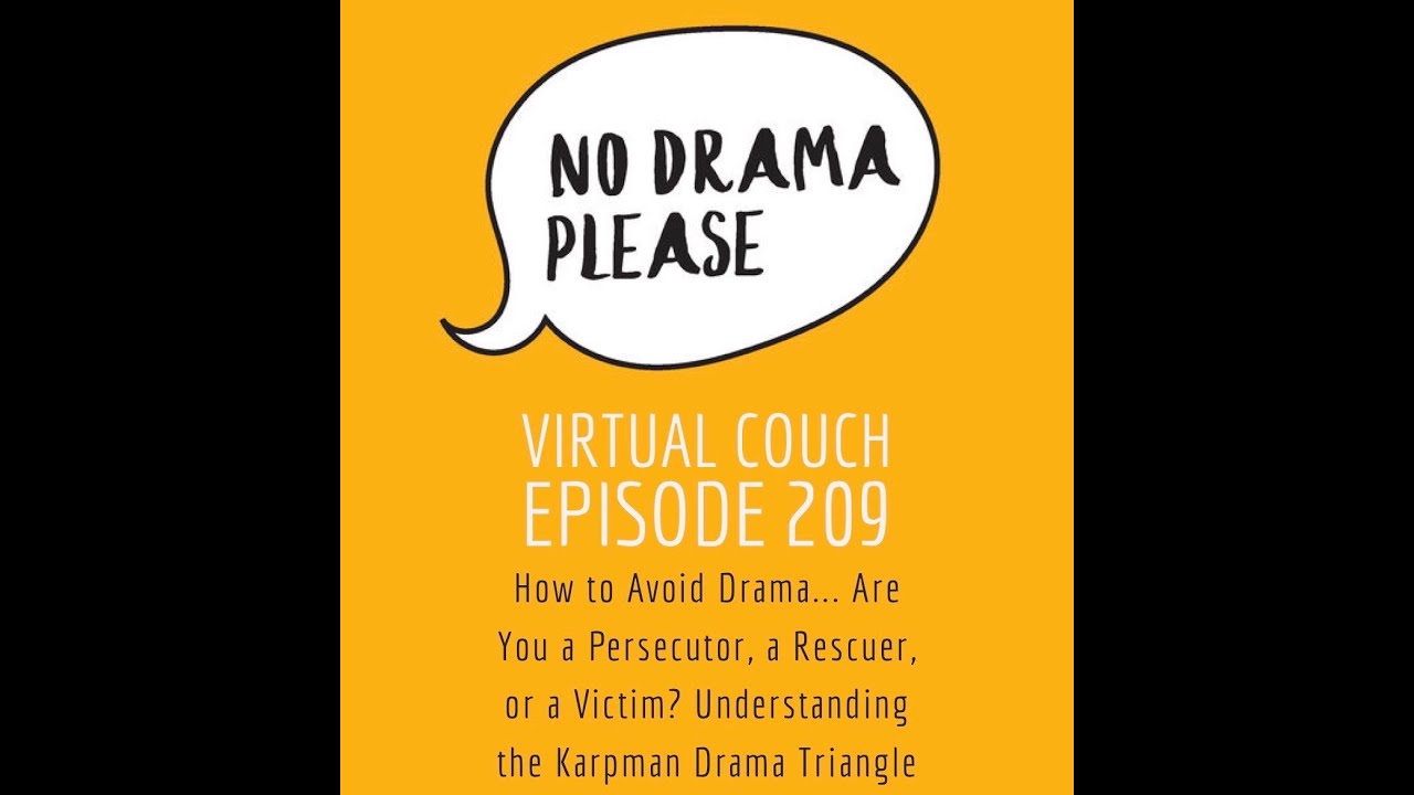 How to Avoid Drama...Are you a Persecutor, Rescuer or Victim? Understand the Karpman Drama Triangle How to Avoid Drama...Are you a Persecutor, Rescuer or Victim? Understand the Karpman Drama Triangle