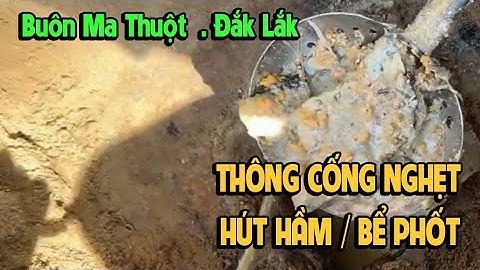 Thông tắc cống và hút hầm cầu uy tín nhất tại Buôn Mê Thuột - Đắk Lắk - 0964719719