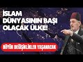 Slam dnyasnn ba olacak lke  kadir msrolu anlatyor