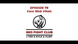 SEO Fight Club - Episode 78 - Core Web Vitals