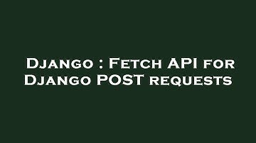 Django : Fetch API for Django POST requests