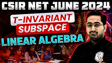 CSIR NET June 2024 : Mathematical Sciences - Linear Algebra T-Invariant Subspace Concept + Questions