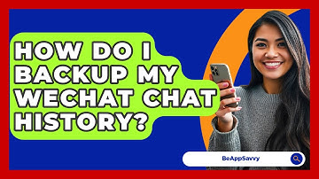 How Do I Backup My WeChat Chat History? - Be App Savvy