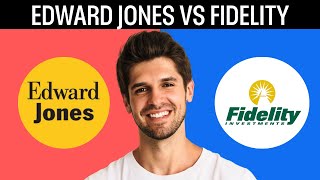 Edward Jones Vs Fidelity 2025 Which Financial Advisor Firm Is Better?