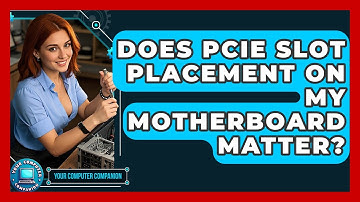 Does PCIe Slot Placement On My Motherboard Matter? - Your Computer Companion