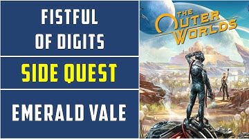 Fistful of Digits | Side Mission | Emerald vale | The Outer Worlds