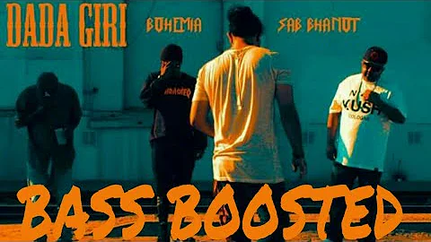 DADA GIRI [BASS BOOSTED] SAB BHANOT FT. BOHEMIA | Silent Sunny