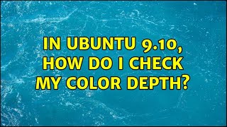 In Ubuntu 9.10, how do I check my color depth?