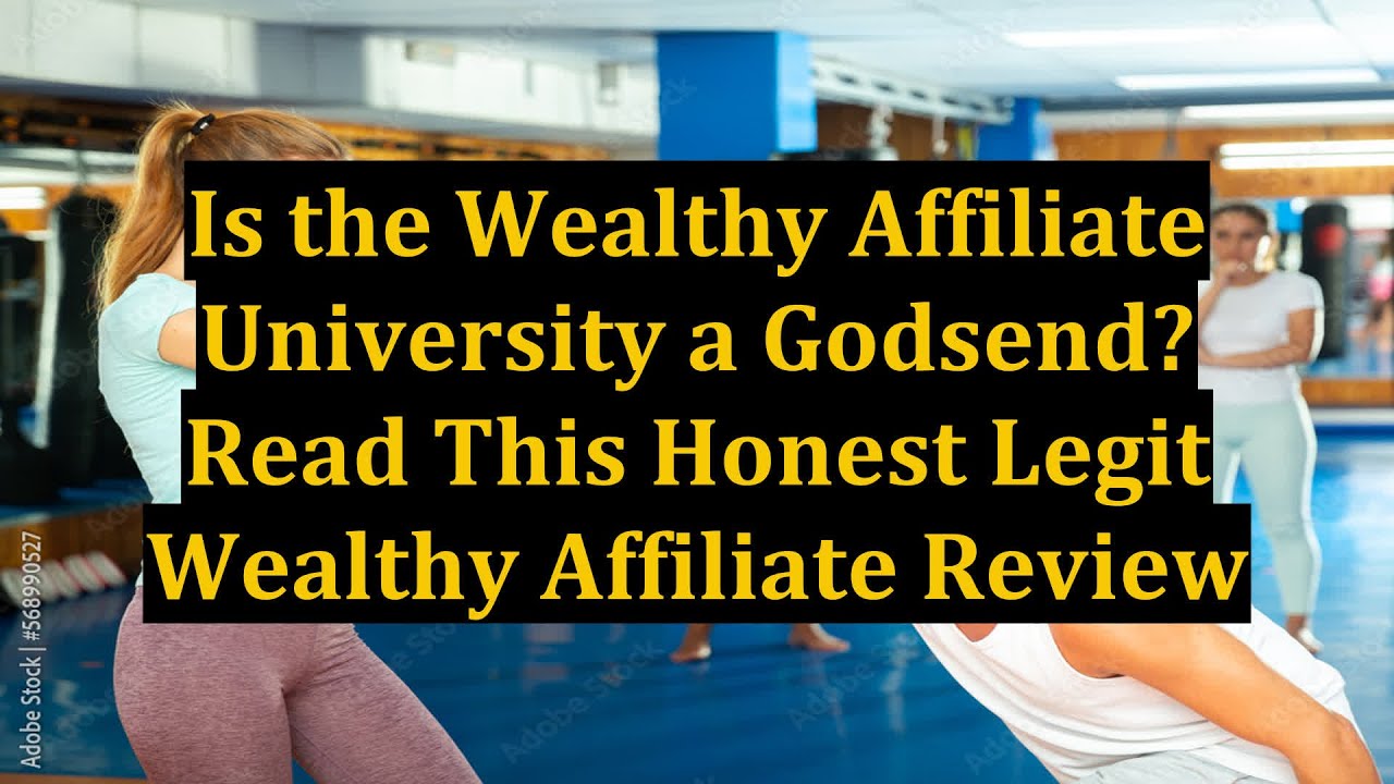Is the Wealthy Affiliate University a Godsend? Read This Honest Legit Wealthy Affiliate Review