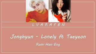 Jonghyun - Lonely ft Taeyeon [Rom,Han,Eng Lyrics]