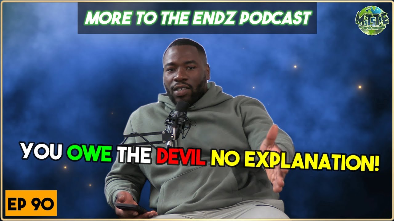 YOU OWE THE DEVIL NO EXPLANATION !! || MORE TO THE ENDZ #90 - YouTube Music
