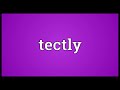 Tectly meaning
