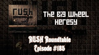 Rush Roundtable Ep. #185: The Big Wheel & Heresy