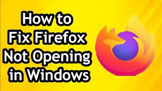 How To Fix Mozilla Firefox Not Opening In Windows 10