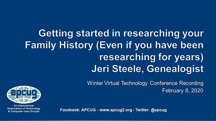 Genealogy - Getting Started, Jeri Steele, Genealogist - APCUG VTC 2-8-20