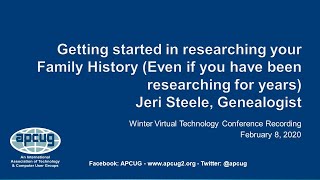 Genealogy - Getting Started, Jeri Steele, Genealogist - APCUG VTC 2-8-20