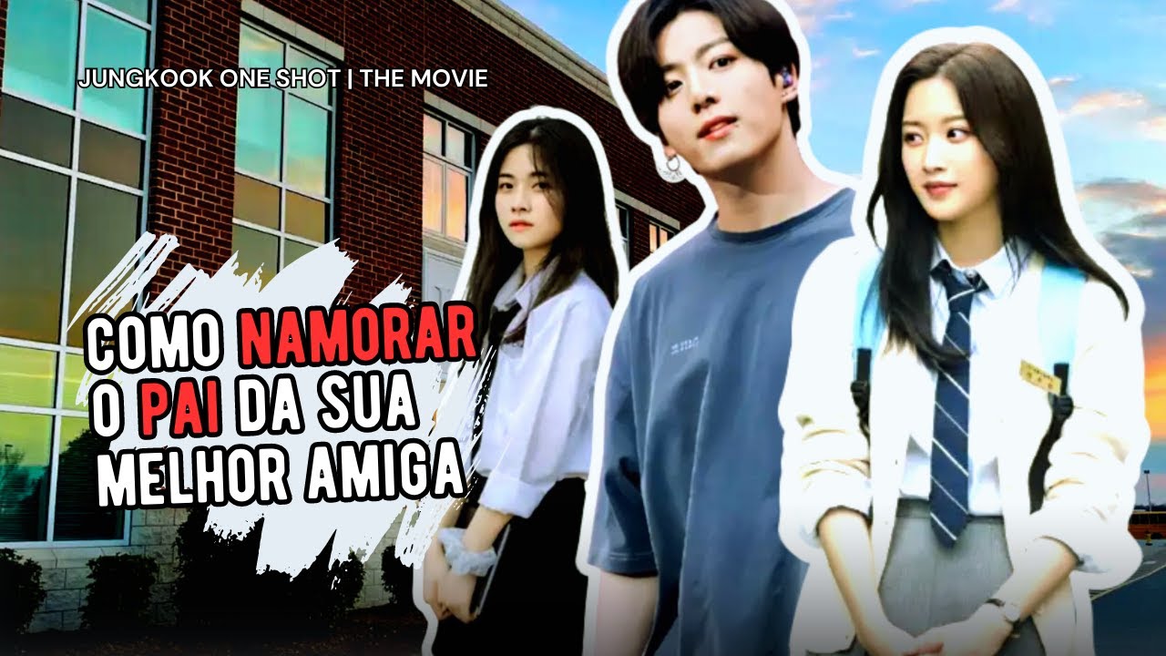 IMAGINE JEON JUNGKOOK | Namorando o Pai da Minha Melhor Amiga ❤ BÔNUS