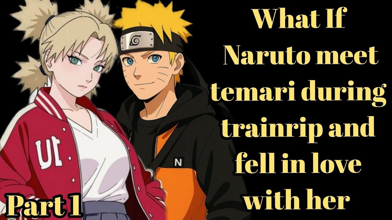 What If Naruto meet temari during trainrip and fell in love with her /part 1