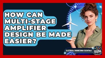 How Can Multi-stage Amplifier Design Be Made Easier? - Electrical Engineering Essentials
