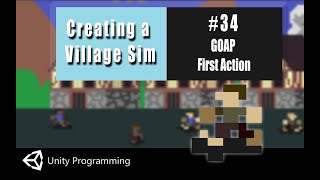Unity Coding in C#-  Village Simulator #34- GOAP  First Action