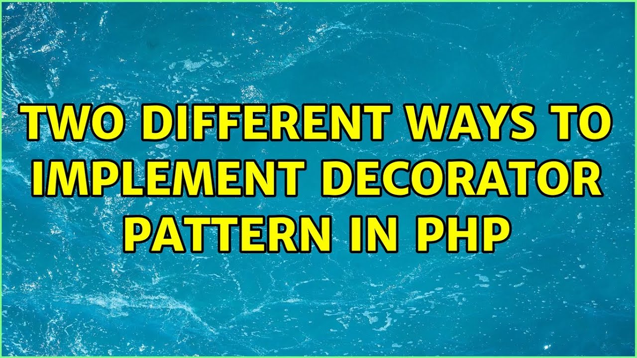 Two different ways to implement Decorator pattern in PHP (2 Solutions ...